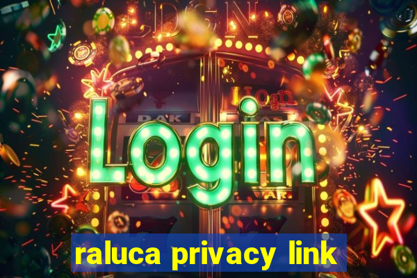 raluca privacy link